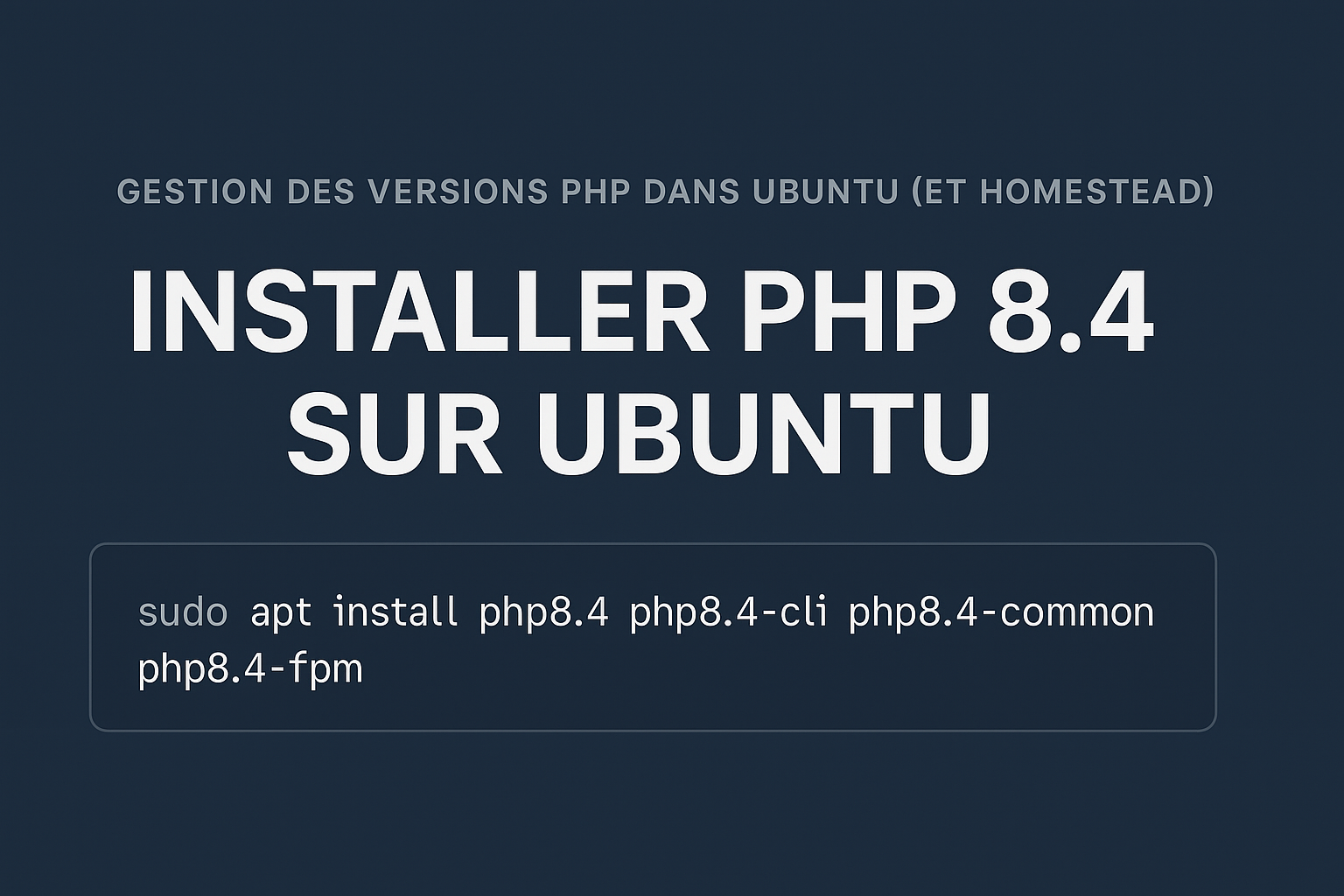 🎯 Comment gérer plusieurs versions de PHP sur Ubuntu - Installer proprement PHP 8.4